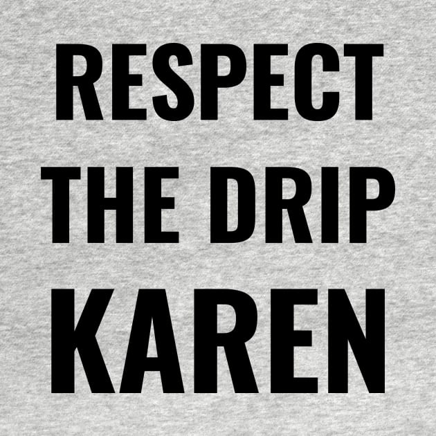 Respect the drip, Karen Meme Saying Funny Gift Water Flask Bottle Sticker Mug by gillys